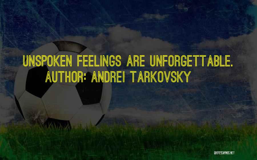 Feelings Unspoken Quotes By Andrei Tarkovsky