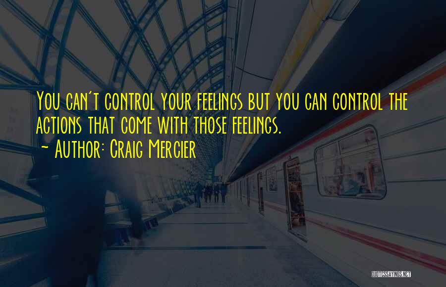 Feelings You Can't Control Quotes By Craig Mercier