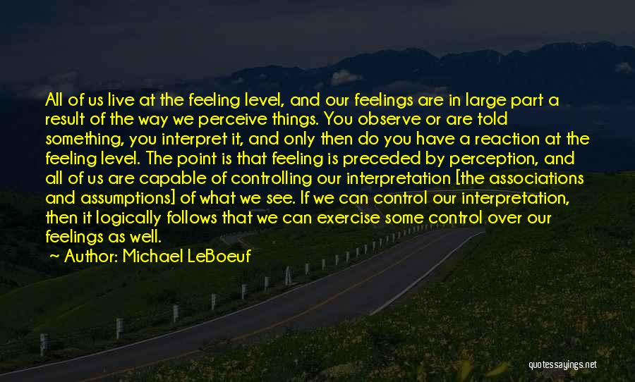 Feelings You Can't Control Quotes By Michael LeBoeuf