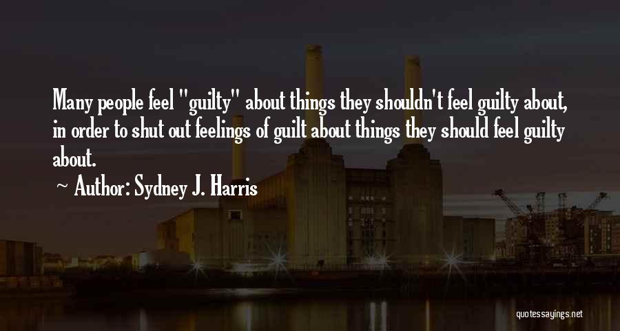 Feelings You Shouldn't Have Quotes By Sydney J. Harris