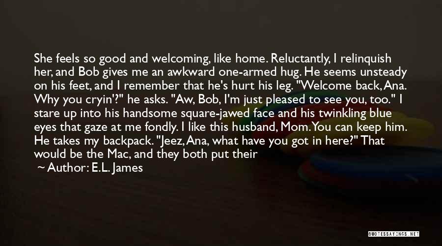 Feels Good To See You Quotes By E.L. James Feels Good To See You Quotes By E.L. James