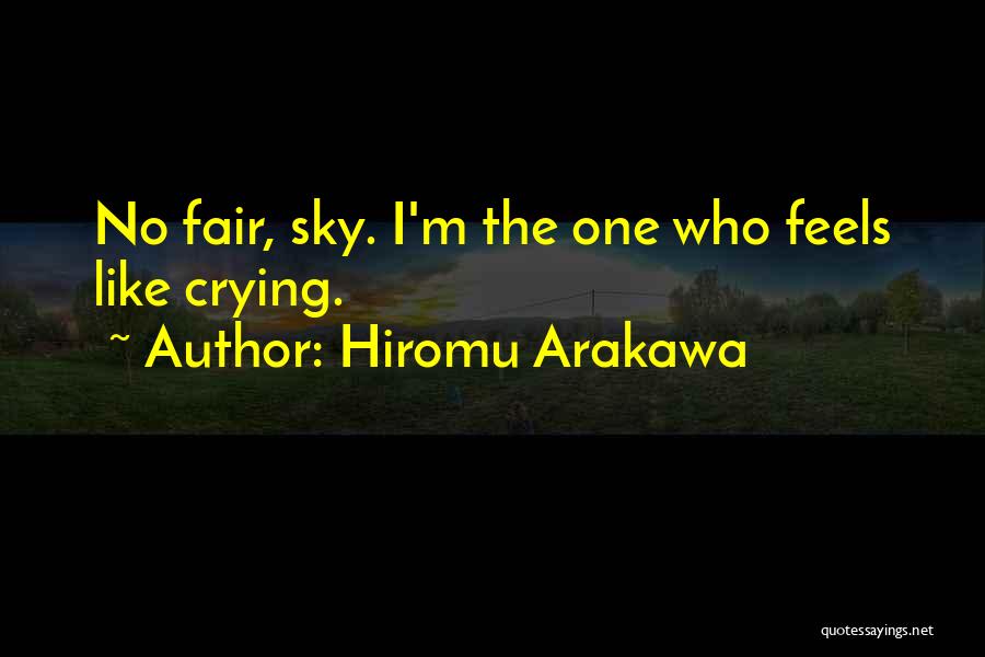 Feels Like Crying Quotes By Hiromu Arakawa