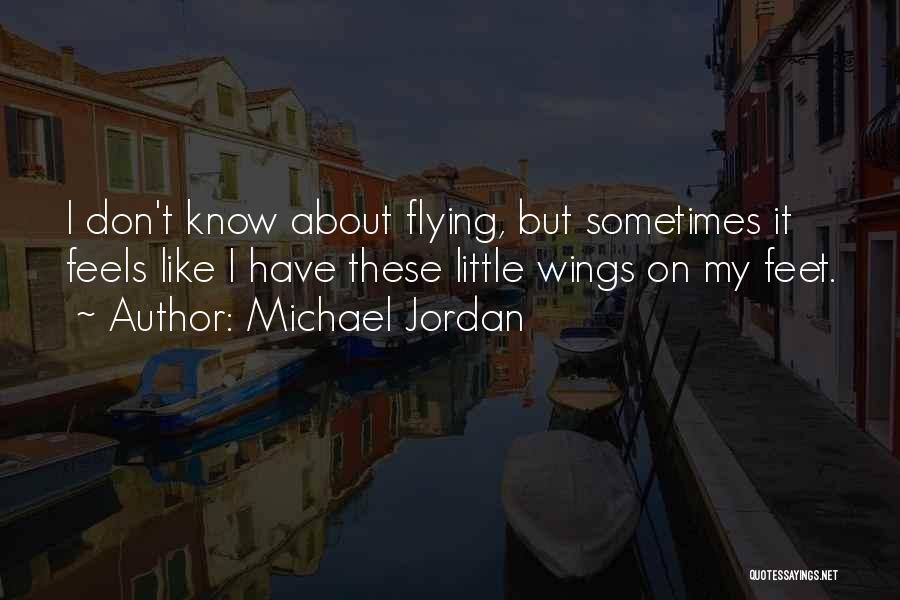 Feels Like Flying Quotes By Michael Jordan
