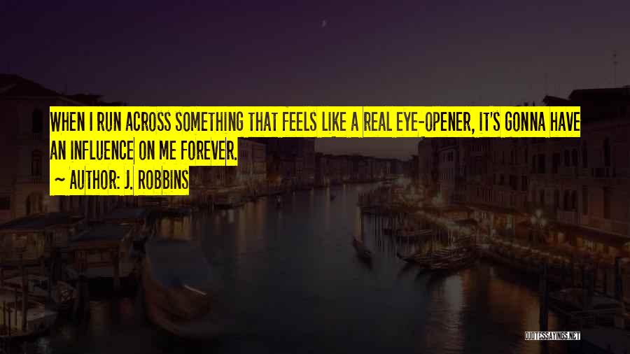 Feels Like Forever Quotes By J. Robbins