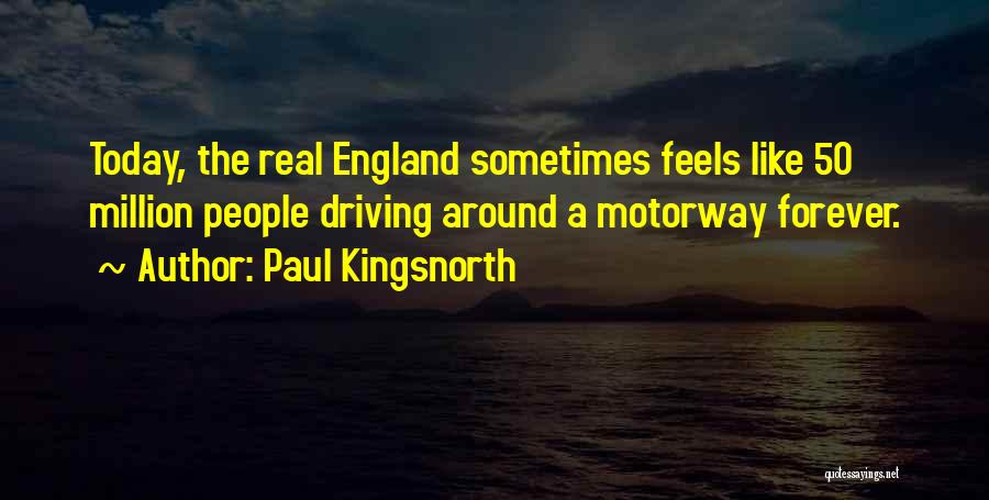 Feels Like Forever Quotes By Paul Kingsnorth