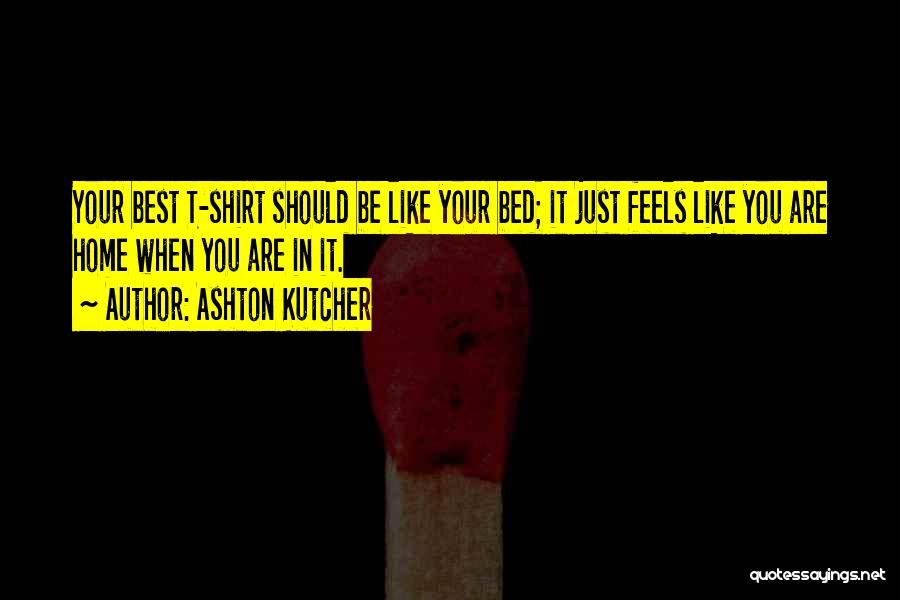 Feels Like Home Quotes By Ashton Kutcher