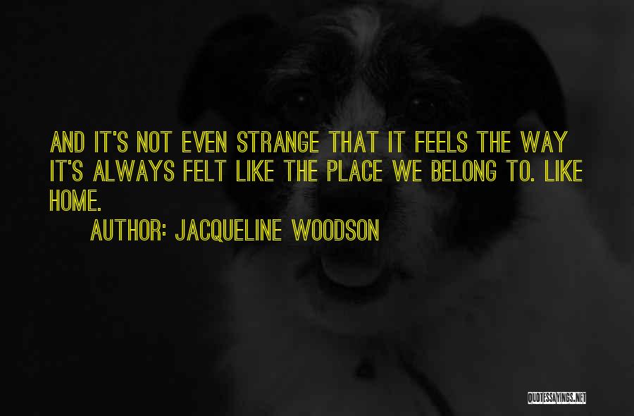 Feels Like Home Quotes By Jacqueline Woodson