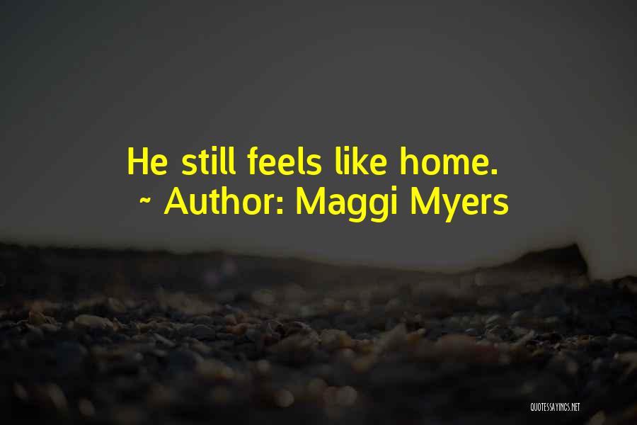Feels Like Home Quotes By Maggi Myers