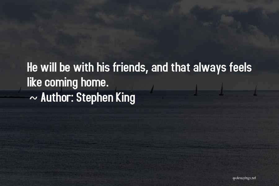 Feels Like Home Quotes By Stephen King