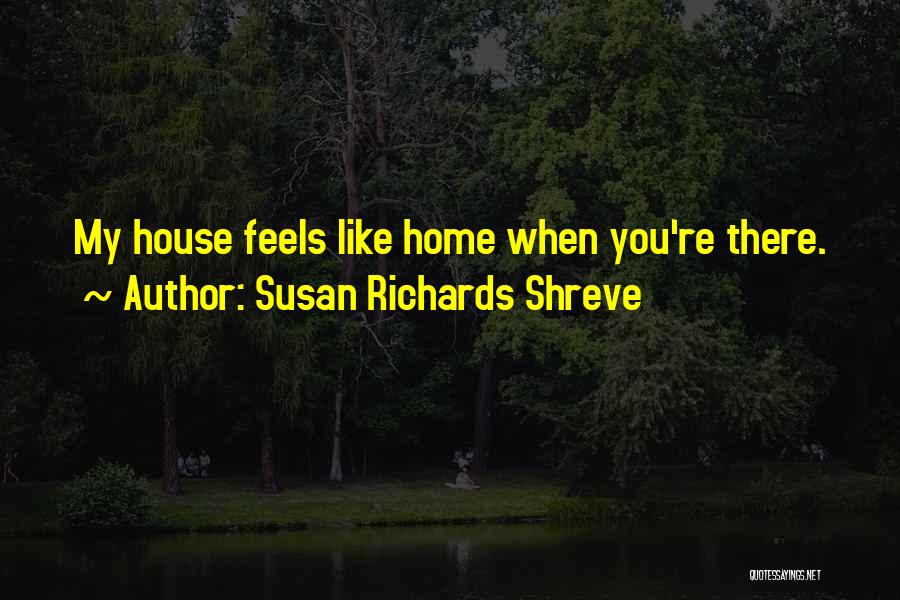 Feels Like Home Quotes By Susan Richards Shreve