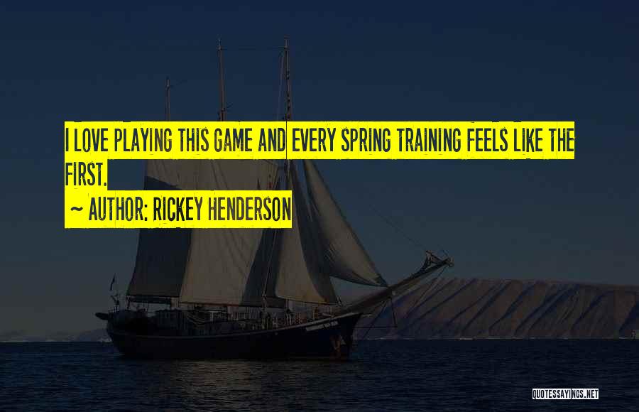 Feels Like Spring Quotes By Rickey Henderson