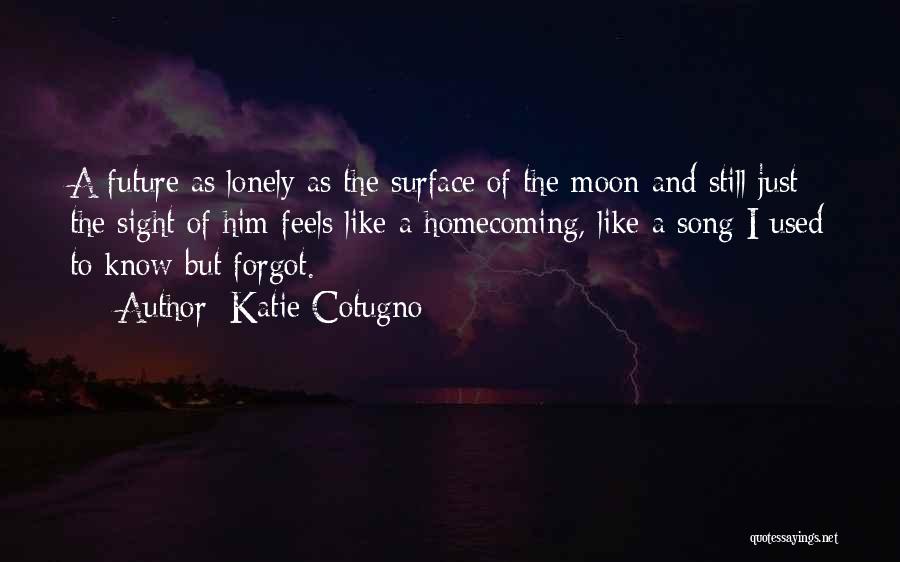 Feels Lonely Quotes By Katie Cotugno