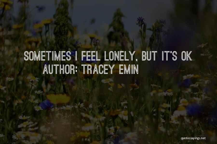 Feels Lonely Quotes By Tracey Emin