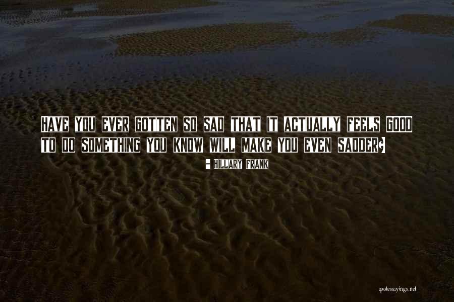 Feels Sad Quotes By Hillary Frank Feels Sad Quotes By Hillary Frank