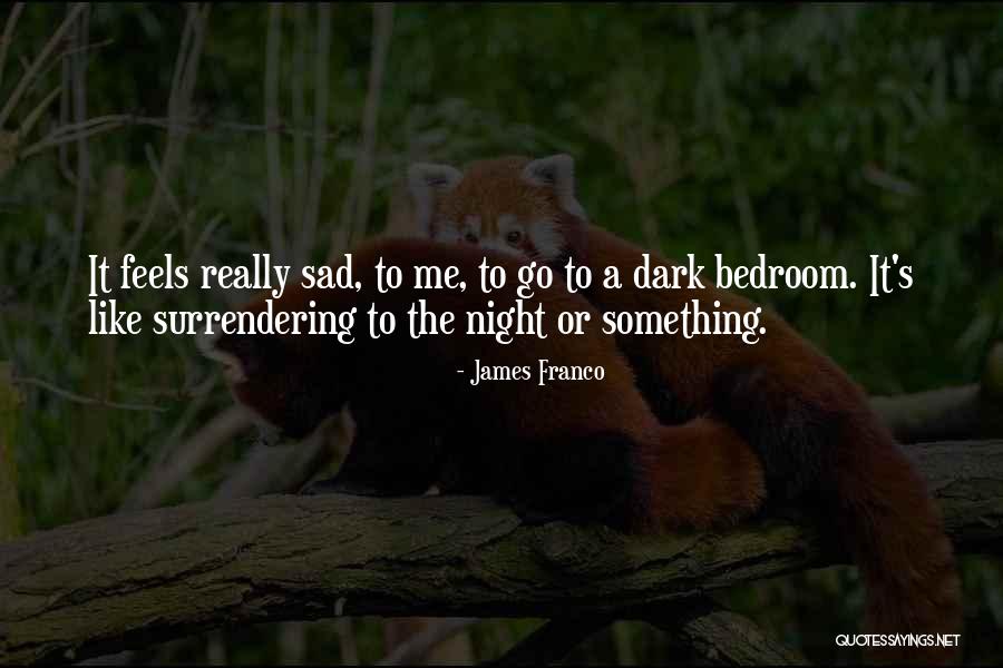 Feels Sad Quotes By James Franco Feels Sad Quotes By James Franco