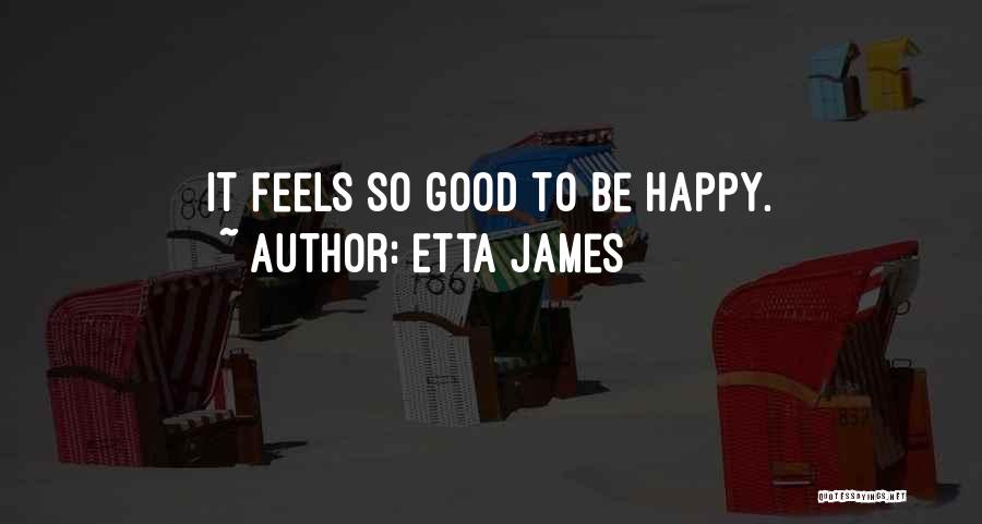 Feels So Happy Quotes By Etta James