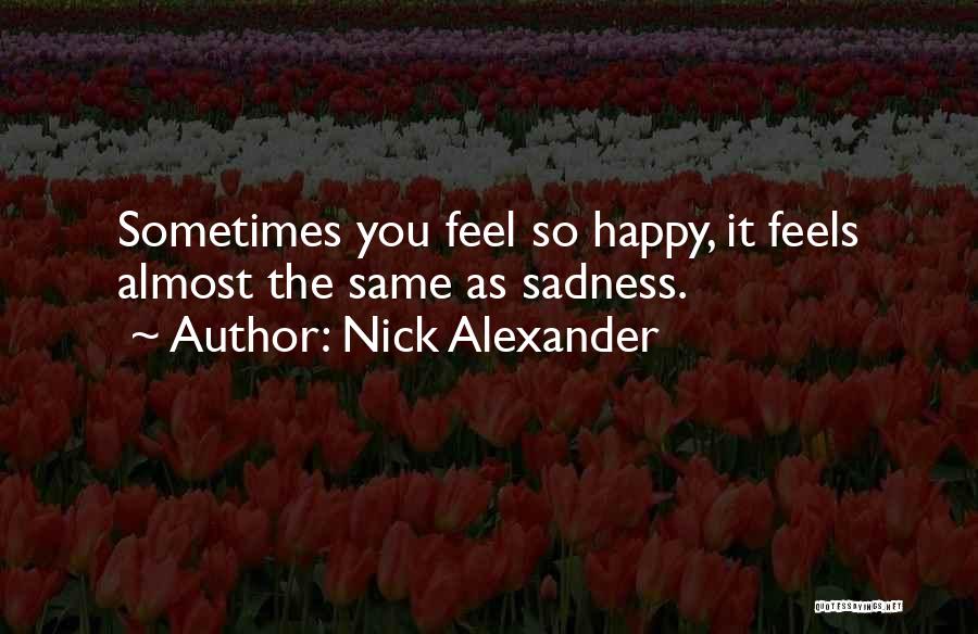 Feels So Happy Quotes By Nick Alexander