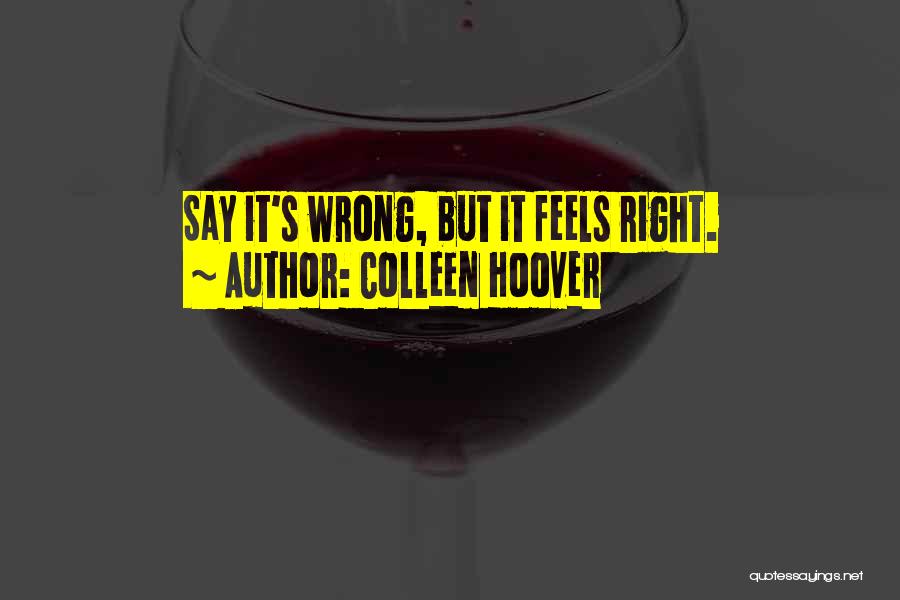 Feels So Right But It Just So Wrong Quotes By Colleen Hoover