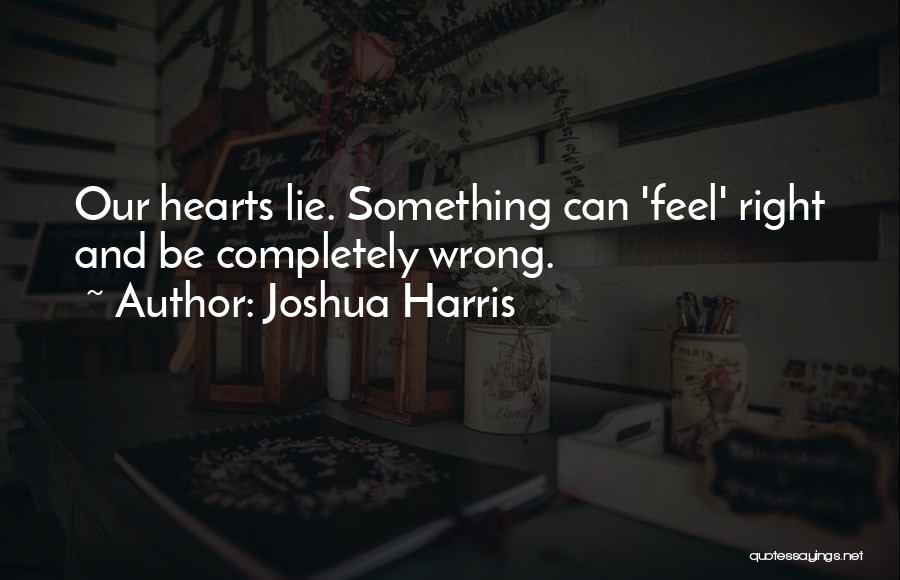 Feels So Right But It Just So Wrong Quotes By Joshua Harris