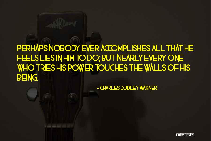 Feels The Power Quotes By Charles Dudley Warner Feels The Power Quotes By Charles Dudley Warner