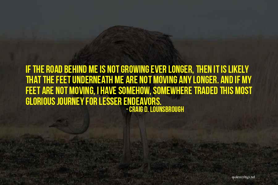Feet And Journey Quotes By Craig D. Lounsbrough Feet And Journey Quotes By Craig D. Lounsbrough