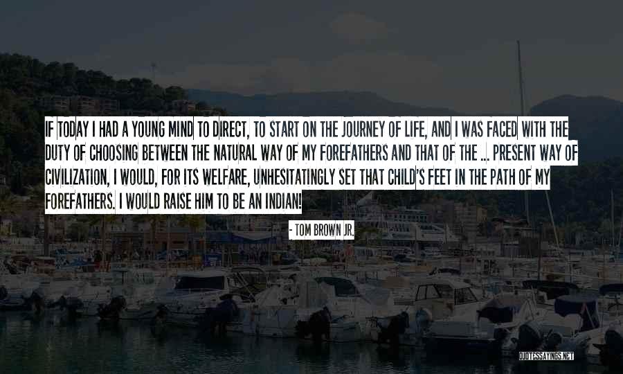 Feet And Journey Quotes By Tom Brown Jr. Feet And Journey Quotes By Tom Brown Jr.