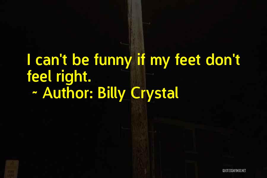 Feet Funny Quotes By Billy Crystal