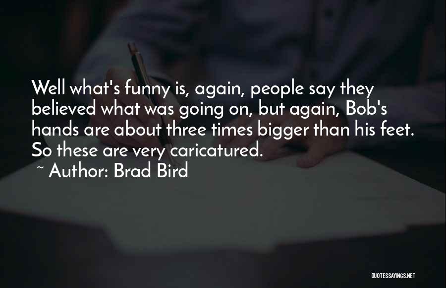 Feet Funny Quotes By Brad Bird