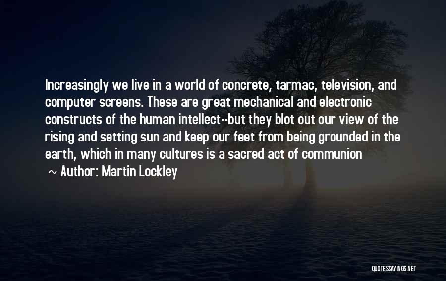 Feet Grounded Quotes By Martin Lockley