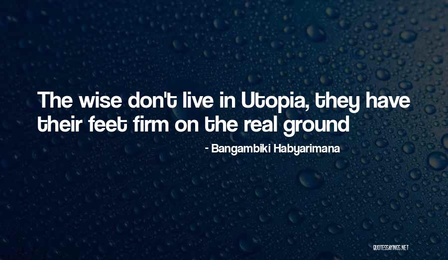 Feet On The Ground Quotes By Bangambiki Habyarimana Feet On The Ground Quotes By Bangambiki Habyarimana