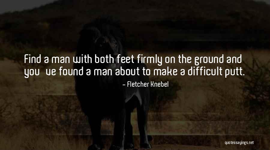 Feet On The Ground Quotes By Fletcher Knebel Feet On The Ground Quotes By Fletcher Knebel