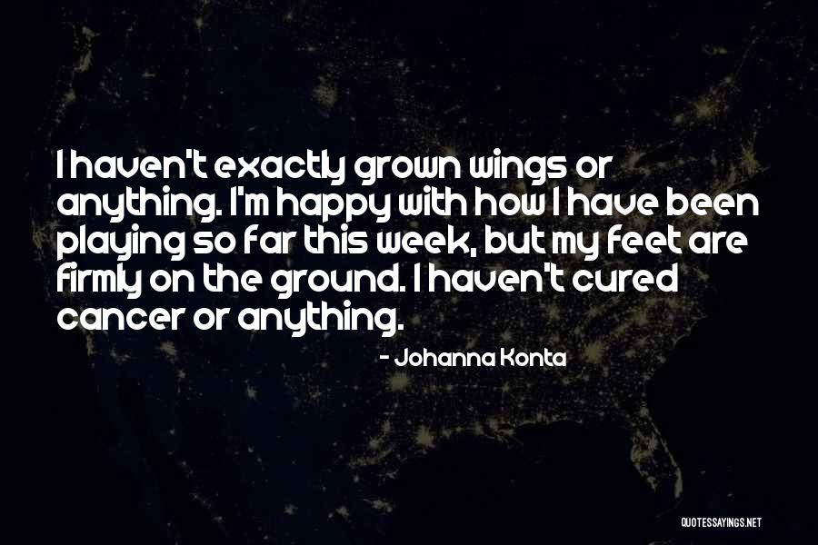 Feet On The Ground Quotes By Johanna Konta Feet On The Ground Quotes By Johanna Konta