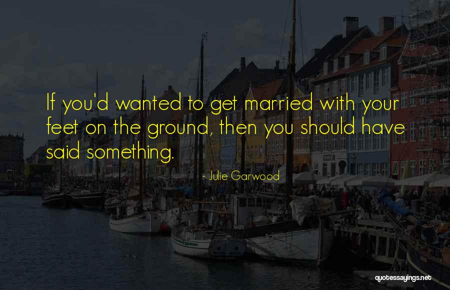 Feet On The Ground Quotes By Julie Garwood Feet On The Ground Quotes By Julie Garwood