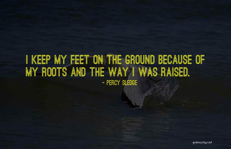 Feet On The Ground Quotes By Percy Sledge Feet On The Ground Quotes By Percy Sledge