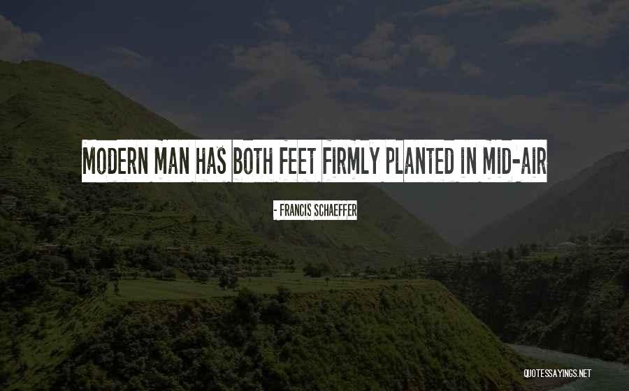 Feet Planted Quotes By Francis Schaeffer