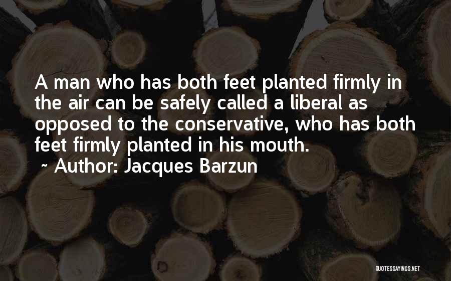 Feet Planted Quotes By Jacques Barzun