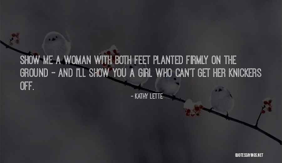 Feet Planted Quotes By Kathy Lette