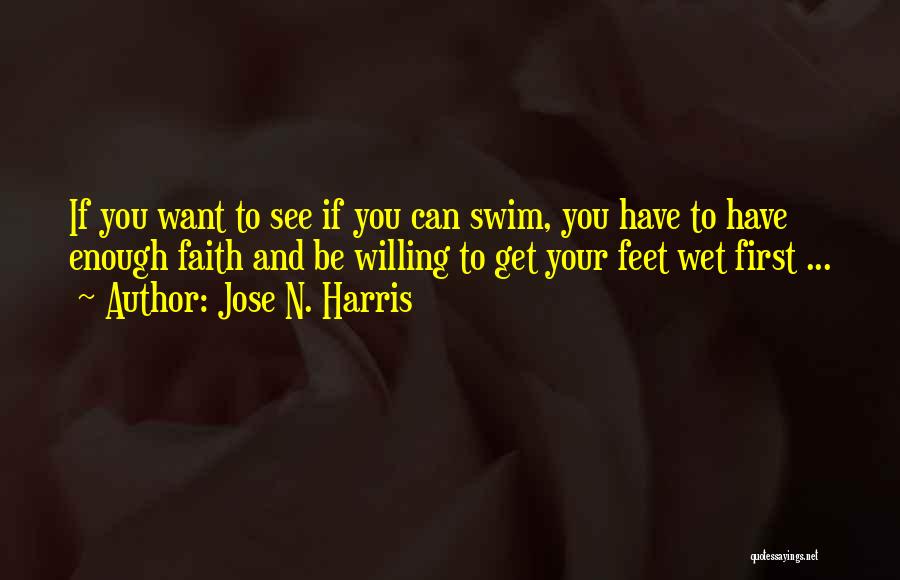 Feet Wet Quotes By Jose N. Harris