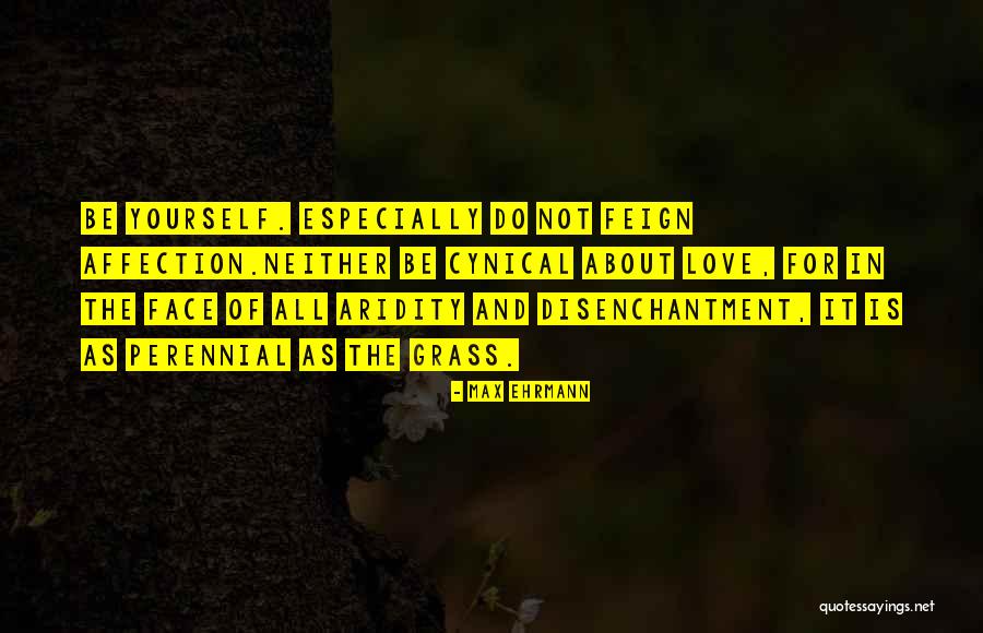 Feign Quotes By Max Ehrmann Feign Quotes By Max Ehrmann