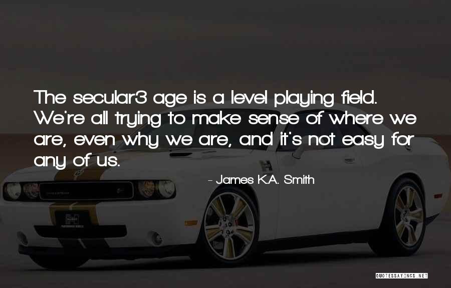 Feimster Fortune Quotes By James K.A. Smith Feimster Fortune Quotes By James K.A. Smith