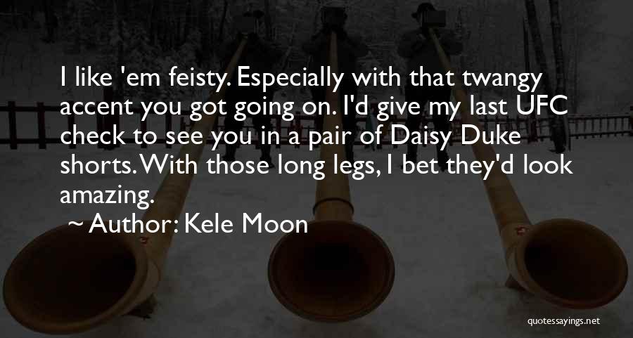 Feisty Quotes By Kele Moon