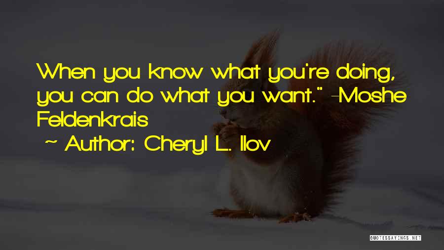 Feldenkrais Quotes By Cheryl L. Ilov