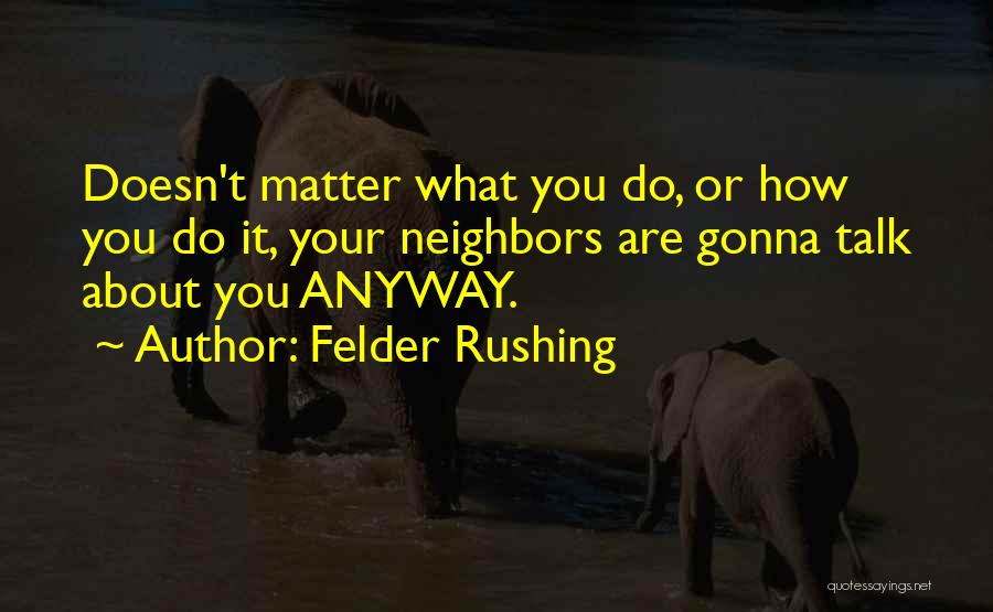 Felder Rushing Quotes 2174696