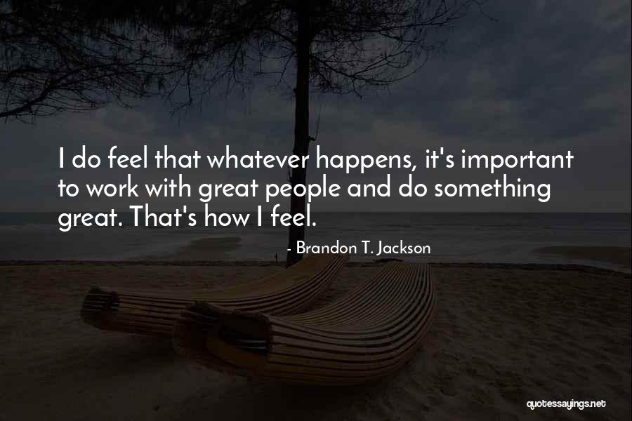 Felgate Enterprises Quotes By Brandon T. Jackson Felgate Enterprises Quotes By Brandon T. Jackson