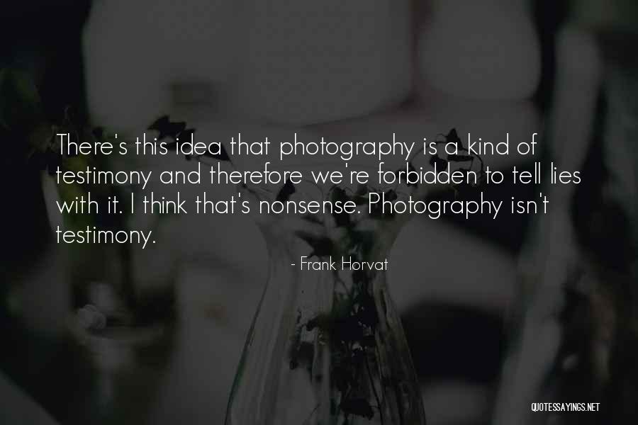 Felhide Quotes By Frank Horvat Felhide Quotes By Frank Horvat