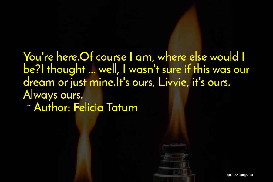 Felicia Quotes By Felicia Tatum
