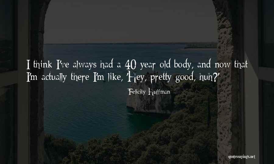 Felicity Huffman Quotes 1755728 Felicity Huffman Quotes 1755728