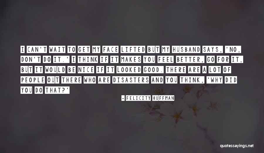 Felicity Huffman Quotes 331306 Felicity Huffman Quotes 331306