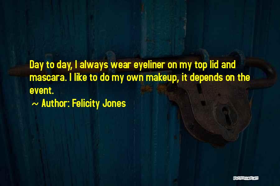 Felicity Jones Quotes 1601862