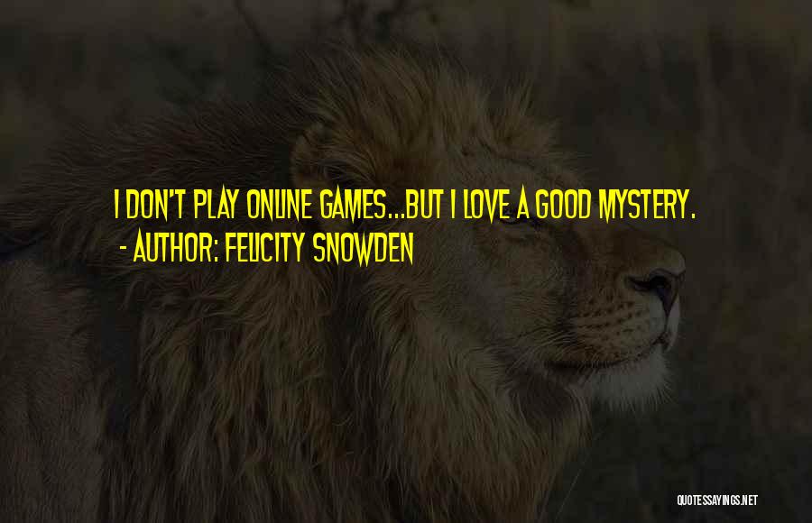 Felicity Love Quotes By Felicity Snowden